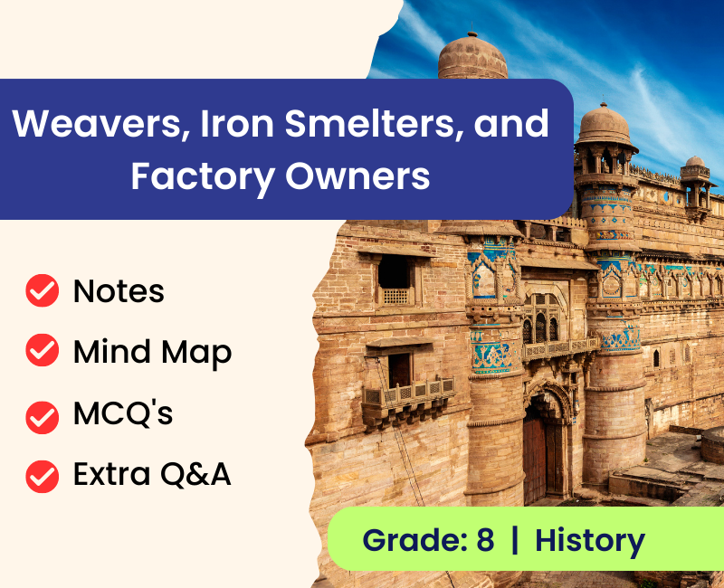 Chapter 6 Weavers, Iron Smelters, and Factory Owners: Notes, MCQs, and ...