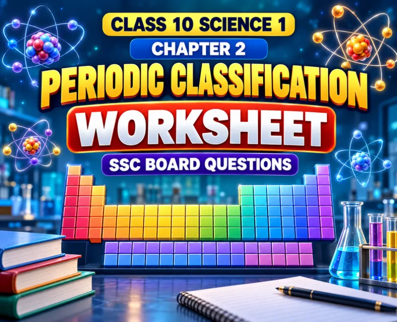 Class 10 Science 1 Chapter 2 Periodic Classification worksheet with periodic table and SSC Board questions